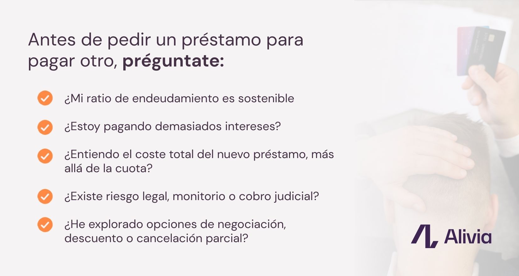 Preguntas clave antes de pedir un préstamo para pagar otro: ratio de endeudamiento, intereses, riesgos legales y opciones de negociación — guía de Alivia Finance.